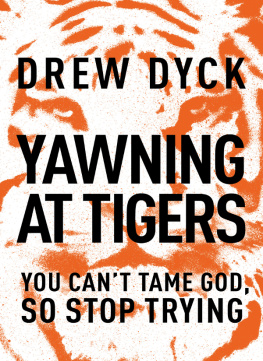 Drew Dyck - Yawning at Tigers: You Cant Tame God, So Stop Trying