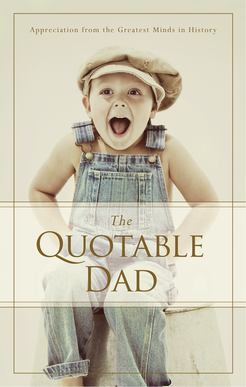 The Quotable Dad Appreciation from the Greatest Minds in History - photo 1