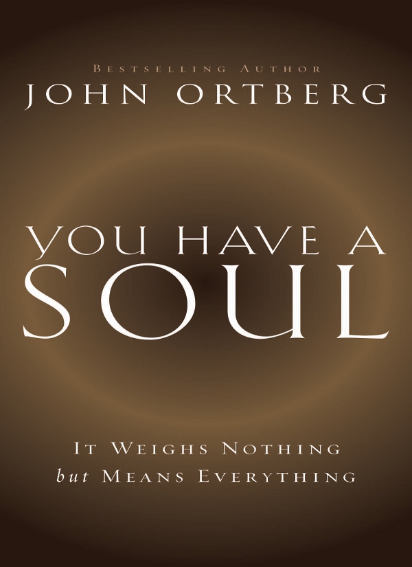 ZONDERVAN You Have a Soul Copyright 2014 by John Ortberg Requests for - photo 1