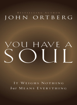 John Ortberg - You Have a Soul: It Weighs Nothing but Means Everything