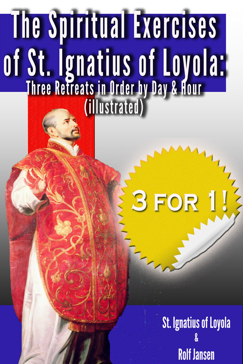 The Spiritual Exercises of St Ignatius of Loyola Three Retreats in Order by - photo 1