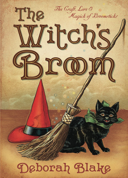 Deborah Blake The Witchs Broom: The Craft, Lore & Magick of Broomsticks