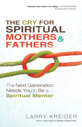 Larry Kreider - The Cry for Spiritual Mothers and Fathers: The Next Generation Needs You to Be a Spiritual Mentor