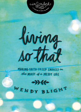 Wendy Blight - Living So That: Making Faith-Filled Choices in the Midst of a Messy Life