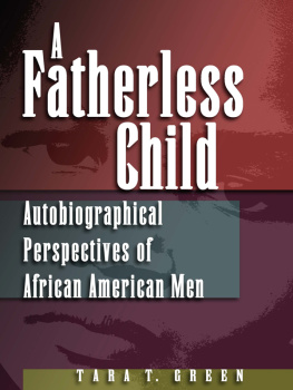 Tara T. Green A Fatherless Child: Autobiographical Perspectives of African American Men