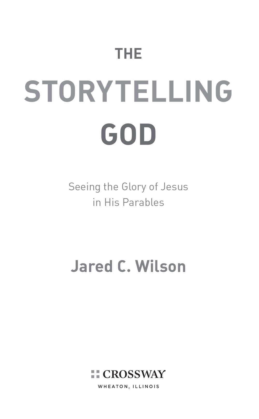 The Storytelling God Seeing the Glory of Jesus in His Parables Copyright 2014 - photo 2