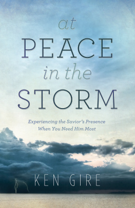 Ken Gire - At Peace in the Storm: Experiencing the Saviors Presence When You Need Him Most