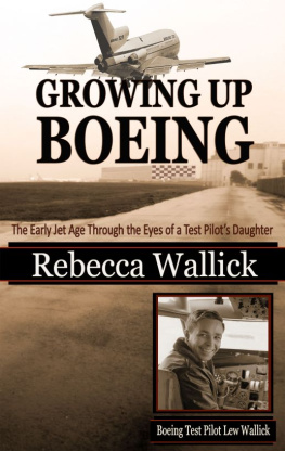 Rebecca Wallick - Growing Up Boeing: The Early Jet Age Through the Eyes of a Test Pilots Daughter