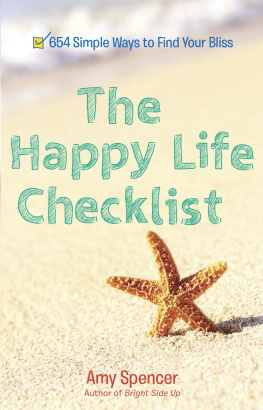 Amy Spencer - The Happy Life Checklist: 654 Simple Ways to Find Your Bliss