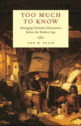 Ann M. Blair - Too Much to Know: Managing Scholarly Information before the Modern Age