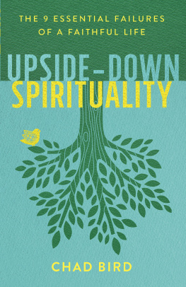 Chad Bird - Upside-Down Spirituality: The 9 Essential Failures of a Faithful Life