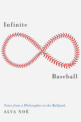 Alva Noë - Infinite Baseball: Notes from a Philosopher at the Ballpark