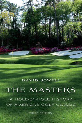 David Sowell - The Masters: A Hole-by-Hole History of Americas Golf Classic