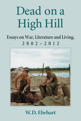 W.D. Ehrhart Dead on a High Hill: Essays on War, Literature and Living, 2002-2012