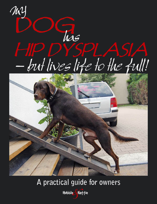 My Dog has HIP DYSPLASIA - but lives life to the full A practical guide for - photo 1