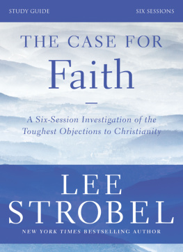 Lee Strobel - The Case for Faith Study Guide: Investigating the Toughest Objections to Christianity