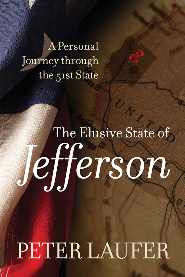 The Elusive State of Jefferson Other Books by Peter Laufer No Animals Were - photo 1