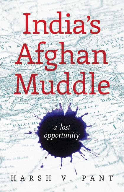 INDIAS AFGHAN MUDDLE A Lost Opportunity HARSH V PANT HarperCollins - photo 1