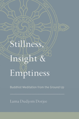 Lama Dudjom Dorjee Stillness, Insight, and Emptiness: Buddhist Meditation from the Ground Up