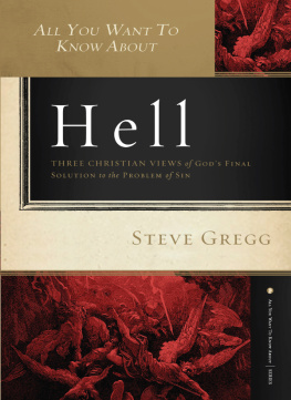 Steve Gregg - All You Want to Know About Hell: Three Christian Views of God?s Final Solution to the Problem of Sin