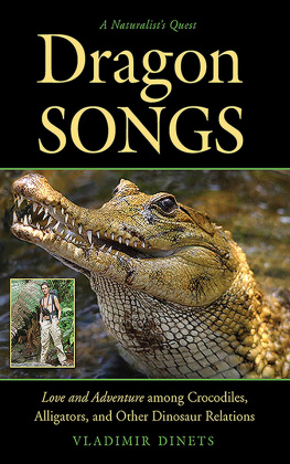 Vladimir Dinets - Dragon Songs: Love and Adventure among Crocodiles, Alligators, and Other Dinosaur Relations