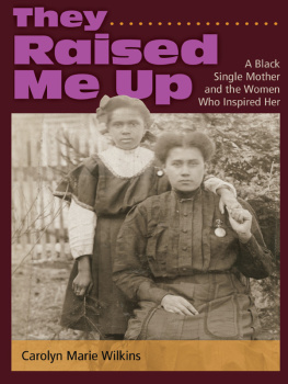 Carolyn Marie Wilkins - They Raised Me Up: A Black Single Mother and the Women Who Inspired Her