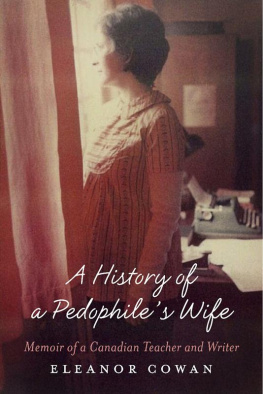 Eleanor Cowan - A History of a Pedophiles Wife: Memoir of a Canadian Teacher and Writer