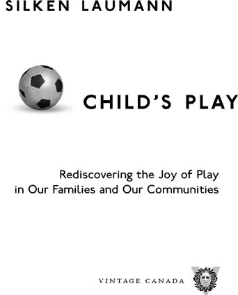 Childs Play Rediscovering the Joy of Play in Our Families and Communities - image 2