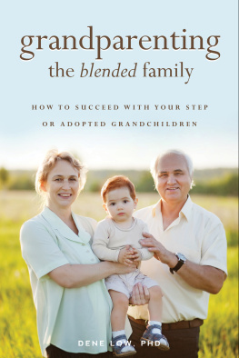 Dene Low - Grandparenting the Blended Family: How to Succeed With Your Step or Adopted Grandchildren