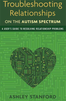 Ashley Stanford Troubleshooting Relationships on the Autism Spectrum: A Users Guide to Resolving Relationship Problems