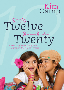 Kim Camp - Shes Twelve Going on Twenty: Nurturing Your Daughter Through the Tween Years