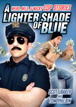 Scott Baker A Lighter Shade of Blue: Weird, Wild, and Wacky Cop Stories