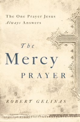 Robert Gelinas The Mercy Prayer: The One Prayer Jesus Always Answers