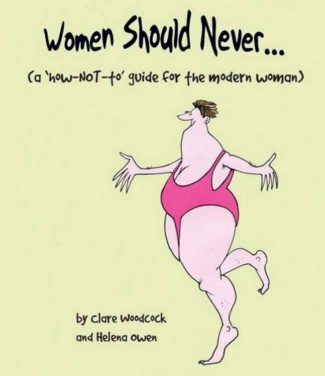 Women Should Never A How-NOT-to Guide for the Modern Woman - photo 1