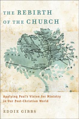 Eddie Gibbs - The Rebirth of the Church: Applying Pauls Vision for Ministry in Our Post-Christian World