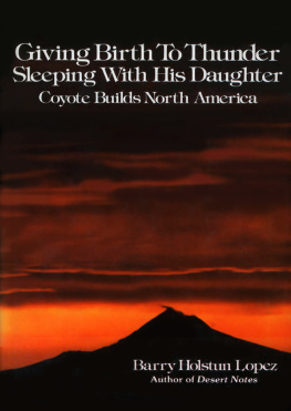 Barry Holstun Lopez - Giving Birth to Thunder, Sleeping with His Daughter: Coyote Builds North America