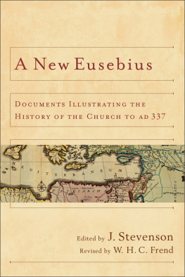 J. Stevenson - A New Eusebius: Documents Illustrating the History of the Church to AD 337