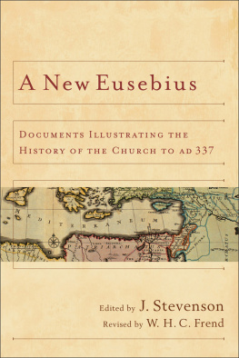 J. Stevenson A New Eusebius: Documents Illustrating the History of the Church to AD 337