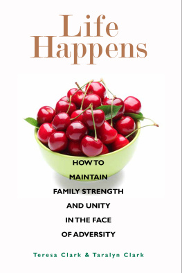 Teresa Clark - Life Happens: How to Maintain Family Strength and Unity in the Face of Adversity