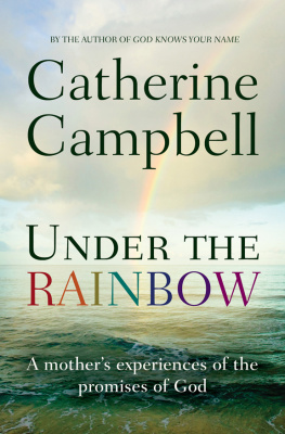 Catherine Campbell - Under the Rainbow: A mothers experiences of the promises of God