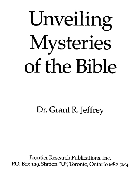 Unveiling Mysteries of the Bible Copyright 2002 by Grant R Jeffrey All rights - photo 2