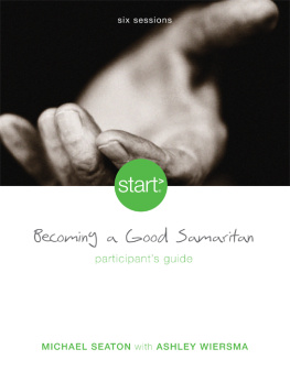 Michael Seaton Start Becoming a Good Samaritan Participants Guide: Six Sessions