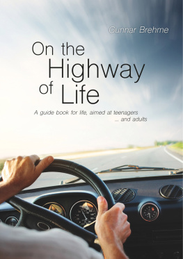 Gunnar Brehme - On the Highway of Life: A guide book for life, aimed at teenagers ... and adults