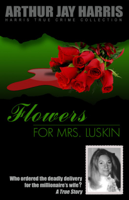 Arthur Jay Harris - Flowers for Mrs. Luskin: Who Ordered the Deadly Delivery for the Millionaires Wife?