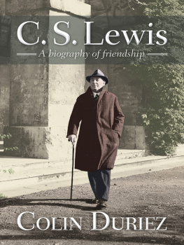 Colin Duriez C S Lewis: A biography of friendships