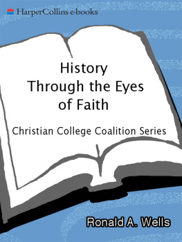 Ronald A. Wells History Through the Eyes of Faith: Christian College Coalition Series