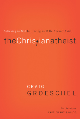 Craig Groeschel - The Christian Atheist Participants Guide: Believing in God but Living as If He Doesnt Exist