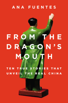 Ana Fuentes From the Dragons Mouth: 10 True Stories that Unveil the Real China