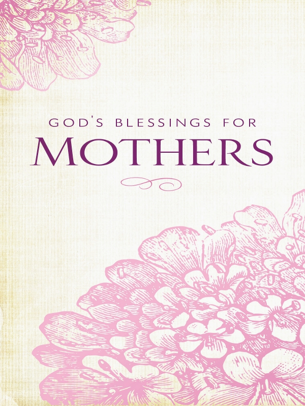 Gods Blessings for Mothers 2013 by Thomas Nelson Inc All rights reserved No - photo 1