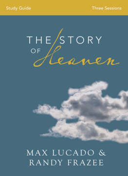 Max Lucado - The Story of Heaven Study Guide: Exploring the Hope and Promise of Eternity